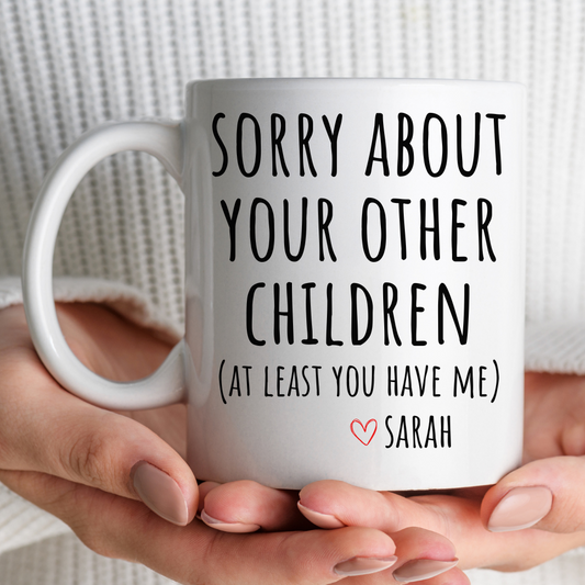 Funny Mother's Day Coffee Mug (At Least You Have Me)