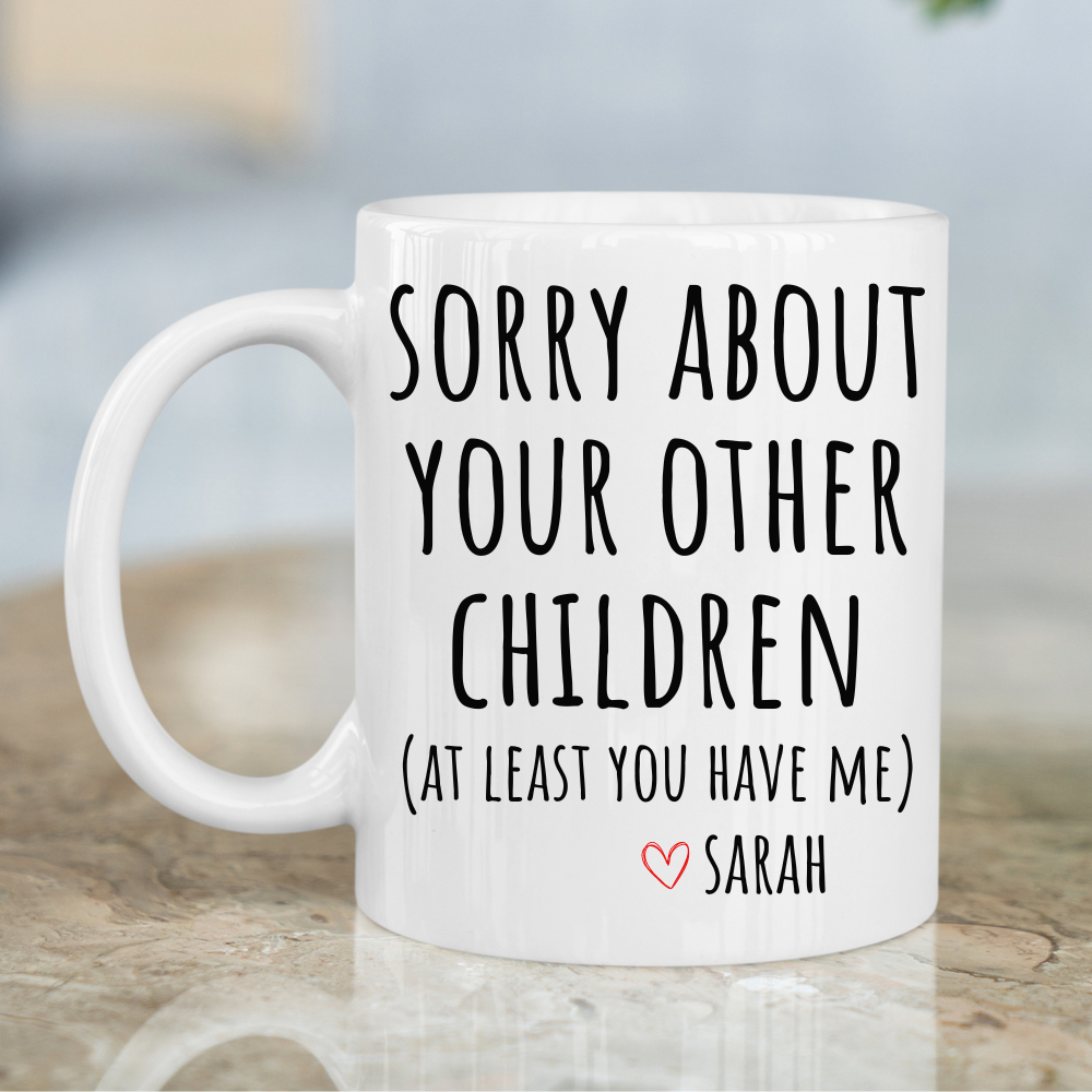 Funny Mother's Day Coffee Mug (At Least You Have Me)