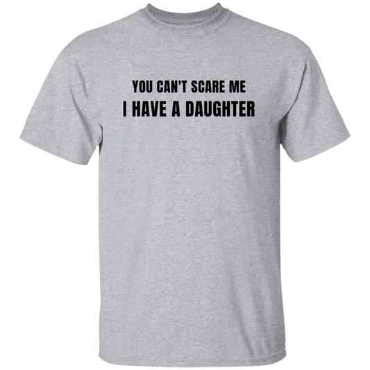 Dad - You Can't Scare me, I Have a Daughter