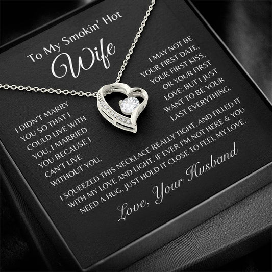 To My Smokin' Hot Wife - "I Want To Be Your Last Everything" Heart Necklace